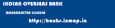 INDIAN OVERSEAS BANK  MAHARASHTRA GONDIA    banks information 